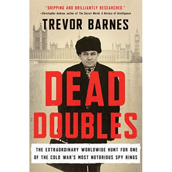 Dead Doubles: The Extraordinary Worldwide Hunt for One of the Cold War's Most Notorious Spy Rings