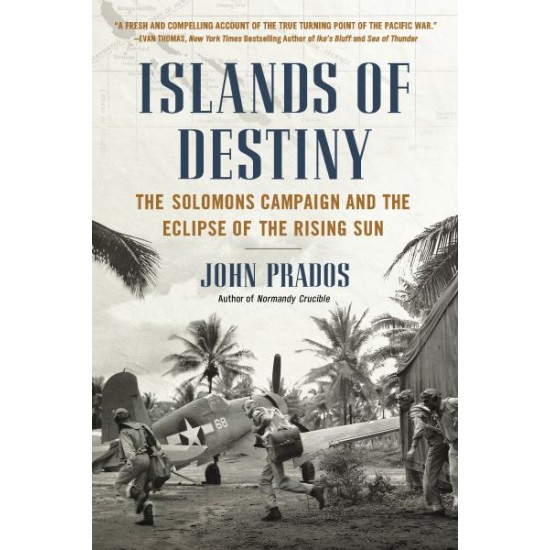 Islands of Destiny: The Solomons Campaign and the Eclipse of the Rising Sun