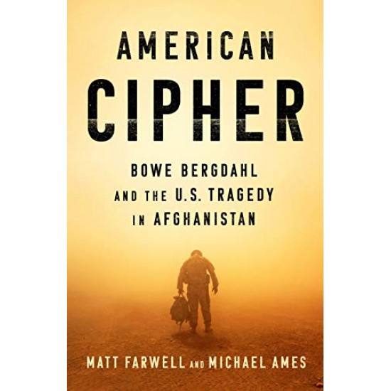 American Cipher: Bowe Bergdahl and the U.S. Tragedy in Afghanistan